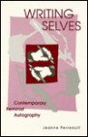 Writing Selves: Contemporary Feminist Autography - Jeanne Perreault