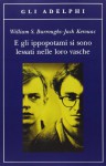 E gli ippopotami si sono lessati nelle loro vasche - Jack Kerouac, William S. Burroughs, Andrew Tanzi