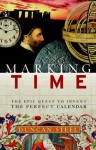 Marking Time: The Epic Quest to Invent the Perfect Calendar - Duncan Steel