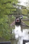 Cruising the Stratford on Avon canal (with one eye on its history). - John Todd