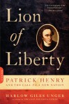 Lion of Liberty: Patrick Henry and the Call to a New Nation - Harlow Giles Unger