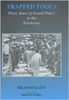 Trapped Fools: Thirty Years of Israeli Policy in the Territories - Shlomo Gazit, Shimon Peres