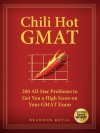 Chili Hot GMAT: 200 All-Star Problems to Get You a High Score on Your GMAT Exam - Brandon Royal