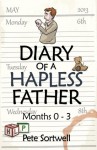 The Diary Of A Hapless Father: Months 0-3 (Book #2) - Pete Sortwell