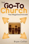 The Go-To Church: Post Megachurch Growth - Bryan Collier