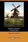 Holland, Volume I (Illustrated Edition) (Dodo Press) - Edmondo De Amicis