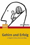 Gehirn Und Erfolg: 12 Regeln Fur Schule, Beruf Und Alltag (2009) - John Medina, Sebastian Vogel