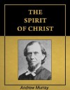 The Spirit of Christ [Illustrated] [Annotated] - Andrew Murray