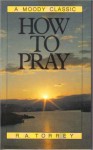 How To Pray - R. Torrey