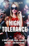 High Tolerance: A Novel of Sex, Race, Celebrity, Murder . . .and Marijuana - Mike Sager