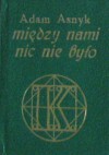 Między nami nic nie było - Adam Asnyk