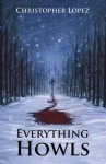 Everything Howls - Christopher Lopez