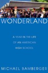 Wonderland: A Year in the Life of an American High School - Michael Bamberger