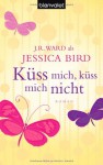 Küss mich, küss mich nicht - Jessica Bird, Uta Hege