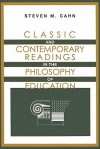 Classic and Contemporary Readings in the Philosophy of Education - Steven M. Cahn