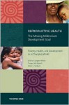 Reproductive Health: The Missing Millennium Development Goal: Poverty, Health, and Development in a Changing World - Arlette Campbell-White, Abdo S. Yazbeck