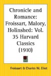 Chronicle and Romance: Froissart, Malory, Holinshed: Part 35 Harvard Classics - Charles William Eliot, Thomas Malory, Rapahel Holinshed, Jean Froissart