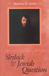 Shylock and the Jewish Question - Martin D. Yaffe