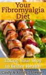 Your Fibromyalgia Diet: Eating Your Way to Better Health - Cindy Stewart, Randall Stewart