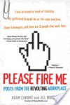 Please Fire Me: Posts from the Revolting Workplace - Adam Chromy, Jill Morris, Jill Morris