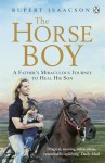 The Horse Boy: The True Story of a Father's Miraculous Journey to Heal His Son - Rupert Isaacson