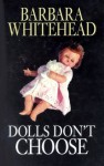 Dolls Don't Choose - Barbara Whitehead