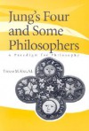 Jung's Four and Some Philosophers: A Paradigm for Philosophy - Thomas Mulvihill King