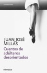 Cuentos de Adúlteros Desorientados - Juan José Millás