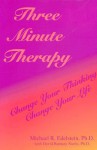 Three Minute Therapy: Change Your Thinking, Change Your Life - Michael R. Edelstein, David Ramsay Steele