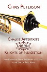 Chalkie Aftertaste and the Knights of Indigestion: Or a Negative Space Biography of a Year in the Life of Ricky Haws - Chris Peterson