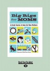 Big Rigs for Moms: A Crash Course in Sons for New Mothers (Large Print 16pt) - Jenna McCarthy