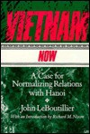 Vietnam Now: A Case for Normalizing Relations with Hanoi - John Leboutillier, Richard M. Nixon