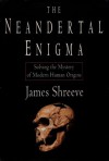 The Neandertal Enigma - James Shreeve