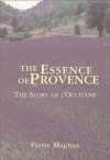 The Essence Of Provence: The Story Of L'Occitane - Pierre Magnan