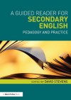 A Guided Reader for Secondary English: Pedagogy and Practice - David Stevens