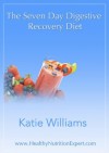 The Seven Day Digestive Recovery Diet - Katie Williams