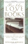 For the Love of Books: 115 Celebrated Writers on the Books They Love Most - Ronald B. Shwartz