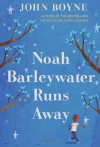 Noah Barleywater Runs Away - John Boyne