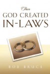 Then God Created In-Laws - Robert Bruce