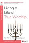 Living a Life of True Worship (40-Minute Bible Studies) - Kay Arthur, Bob Vereen