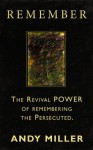 REMEMBER: The Revival Power of Remembering the Persecuted - Andy Miller