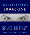 Road Rage: Stalking the Tyrant - Eden Rose Archer