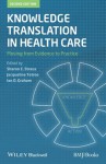 Knowledge Translation in Health Care: Moving from Evidence to Practice - Sharon E Straus, Jacqueline Tetroe, Ian D. Graham