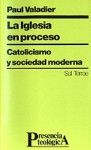 La Iglesia en proceso: Catolicismo y sociedad moderna - Paul Valadier, Diorki