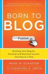 Born to Blog: Building Your Blog for Personal and Business Success One Post at a Time - Mark Schaefer, Stanford Smith