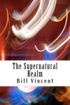 The Supernatural Realm - Bill Vincent