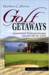 Northern California Golf Getaways: Sensational Weekend Escapes On and Off the Links - Susan Fornoff, Cori Kenicer