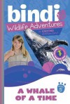 A Whale of a Time: Bindi Wildlife Adventures - Bindi Irwin, Chris Kunz