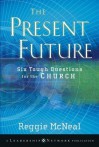 The Present Future: Six Tough Questions for the Church - Reggie McNeal