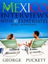 Mexico- Interviews With 10 Expatriates (Expat Interviews) - Blanca Heil, Marie Dwyer-Bullock, Jim Moore, Michele Kinnon, Robin Miller, Brian Blackburn, Tom Hopper, Christa Thomas Carol Billups, Russ Motley, George Puckett